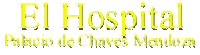 EL HOSPITAL (PALACIO DE CHAVES MENDOZA)
